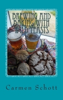 Brewing and baking with wild yeasts: adventures in traditional fermentation 1502568020 Book Cover