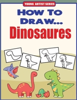 How to Draw Dinosaures: Learn How to Draw Dinosaurs The Easy way B08KSK75RB Book Cover