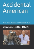 Accidental American: From Proud Ethiopian to “Naturalized” USian 1705487092 Book Cover