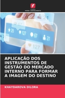 APLICAÇÃO DOS INSTRUMENTOS DE GESTÃO DO MERCADO INTERNO PARA FORMAR A IMAGEM DO DESTINO 6206129365 Book Cover