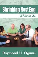 Shrinking Nest Egg: What to Do 1469187892 Book Cover