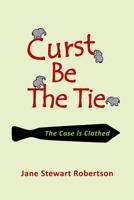 Curst Be the Tie: The Case Is Clothed 152336615X Book Cover