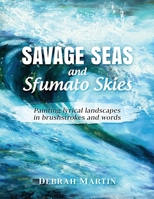 Savage Seas and Sfumato Skies: painting lyrical landscapes in brushstrokes and words 0993361390 Book Cover