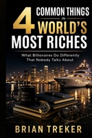 4 Common Things in World's Most Riches: What Billionaires Do Differently That Nobody Talks About B0GXR9GB8S Book Cover