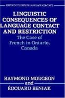 Linguistic Consequences of Language Contact and Restriction: The Case of French in Ontario, Canada (Oxford Studies in Language Contact) 019824827X Book Cover