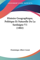 Histoire Géographique, Politique Et Naturelle De La Sardaigne, Volume 1... 1120492610 Book Cover