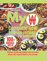 MY WW COMPLETE NEW PROGRAM RECIPES FOR BEGINNERS: Delicious, friendly and package meal that reduce fatness with a special dishes to stay stronger. B0DWLWNDH5 Book Cover