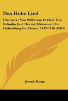 Das Hohe Lied: Ubersetzt Von Willeram Erklart Von Rilindis Und Herrat Abtissinen Zu Hohenburg Im Elsasz, 1147-1196 (1864) 1160363870 Book Cover