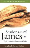 Sessions with James: Explorations in Faith and Works 1573123587 Book Cover