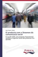 El Producte Com a Fenomen de Comunicacio Social 3639550579 Book Cover