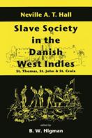 Slave Society In The Danish West Indies: St Thomas, St Thomas And St Croix 9764100295 Book Cover