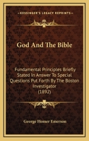 God And The Bible: Fundamental Principles Briefly Stated In Answer To Special Questions Put Forth By The Boston Investigator 3337171664 Book Cover