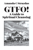 GTFO! A Guide to Spiritual Cleansing 1953710662 Book Cover