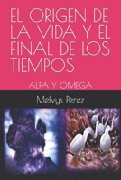 EL ORIGEN DE LA VIDA Y EL FINAL DE LOS TIEMPOS: ALFA Y OMEGA B0B188D2PP Book Cover