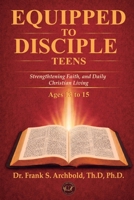 Equipped to Disciple (TEENS 13-15) English: Strengthtening Faith, and Daily Christian Living 1971265160 Book Cover