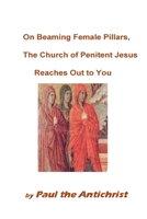 On Beaming Female Pillars, the Church of Penitent Jesus Reaches Out to You 098480899X Book Cover