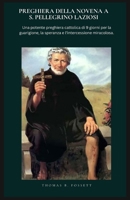 PREGHIERA DELLA NOVENA A S. PELLEGRINO LAZIOSI: Una potente preghiera cattolica di 9 giorni per la guarigione, la speranza e l'intercessione miracolosa. (Italian Edition) B0GSVLXZC2 Book Cover