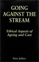 Going Against the Stream: Ethical Aspects of Ageing and Care 081462801X Book Cover