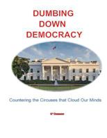 Dumbing Down Democracy: Countering the Circuses That Cloud Our Minds 1723201219 Book Cover