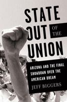 State Out of the Union: Arizona and the Final Showdown Over the American Dream 1568587023 Book Cover