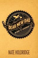 Dear New Dad 1493646540 Book Cover