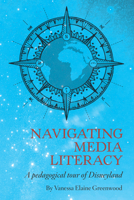 Navigating Media Literacy: A Pedagogical Tour of Disneyland 1975502329 Book Cover