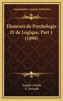 Elements De Psychologie Et De Logique, Part 1 (1890) 1160038430 Book Cover