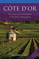 Côte d'Or: The Wines and Winemakers of the Heart of Burgundy 1913141640 Book Cover