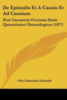 De Epistulis Et A Cassio Et Ad Cassium: Post Caesarem Occisum Datis Quaestiones Chronologicae (1877) 1167399250 Book Cover