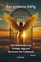 Der goldene Käfig: Eine Geschichte von Freiheit, Mut und der Kunst des Loslassens (German Edition) B0GQYVPB6L Book Cover
