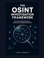 The OSINT Investigation Framework: Structured Methodologies for Professional Intelligence Collection B0H87G1JM8 Book Cover