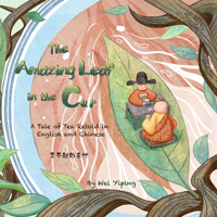 The Amazing Leaf in the Cup: A Tale of Tea Retold in English and Chinese 1632880156 Book Cover