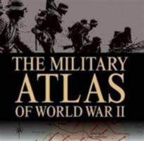 MILITARY ATLAS OF WORLD WAR II, THE 1904687881 Book Cover