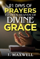 21 Days of Prayers to Open Heaven of Divine Grace B0DQL8ZH5P Book Cover