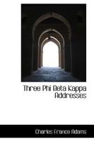 Three Phi Beta Kappa Addresses: A College Fetich, 1883; Shall Cromwell Have A Statue? 1902; Some Modern College Tendencies, 1906 (1907) 1148994076 Book Cover