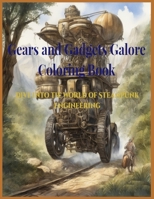 Gears and Gadgets Galore Coloring Book: Dive into the World of Steampunk Engineering B0CG8KJJT2 Book Cover