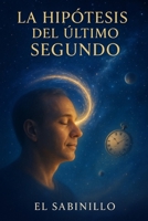 HIPÓTESIS DEL ULTIMO SEGUNDO: EL ULTIMO INSTANTE VITAL (Spanish Edition) B0FF2TNYH5 Book Cover