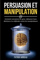 Persuasion Et Manipulation: Comment Convaincre les Gens, Influencer Leurs D�cisions et Se D�fendre Contre les Manipulateurs 1801182027 Book Cover