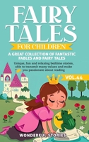 Fairy Tales for Children A great collection of fantastic fables and fairy tales. (Vol.44): Unique, fun and relaxing bedtime stories, able to transmit many values and make you passionate about reading B0CNKZD1SN Book Cover