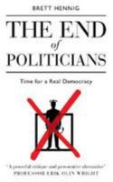 The End of Politicians: Time for a Real Democracy 1911586106 Book Cover