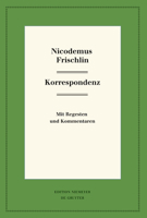 Nicodemus Frischlin: Korrespondenz: Mit Regesten und Kommentar 311061670X Book Cover