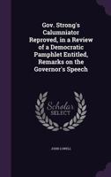 Gov. Strong's Calumniator Reproved, in a Review of a Democratic Pamphlet Entitled, Remarks on the Governor's Speech 1149912979 Book Cover