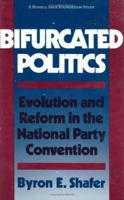 Bifurcated Politics: Evolution and Reform in the National Party Convention (Russell Sage Foundation Study) 0674421612 Book Cover