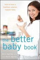 The Better Baby Book: How to Have a Healthier, Smarter, Happier Baby 1118137132 Book Cover