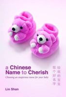A Chinese Name to Cherish: Choosing an Auspicious Name for Your Baby. Shan Lin 9814276448 Book Cover