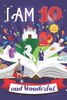 I am 10 and Wonderful: A Journal, coloring book and Sketchbook For 10 Year Old Girls and boys/10 year old girl gifts/Activity Journal for 10 year old girls and boys 167763555X Book Cover