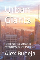 Urban Giants: How Cities Transformed Humanity and the Planet B0F27RTCSF Book Cover