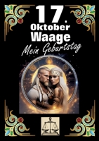 17. Oktober, mein Geburtstag: Geboren im Zeichen der Waage. Meine Eigenschaften und Charakterzüge, meine Stärken und Schwächen, meine Geburtstagsbegleiter und historische Ereignisse. (German Edition) 3384276132 Book Cover