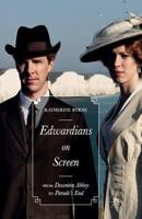 Edwardians on Screen: From Downton Abbey to Parade's End 1137467886 Book Cover