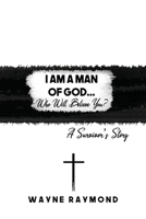 I Am a Man of God... Who Will Believe You?: A Survivor's Story 1647022193 Book Cover